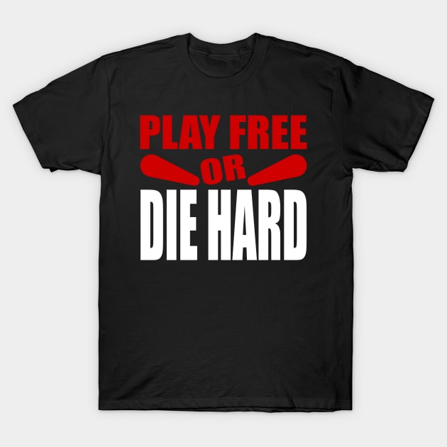 Play Free or Die Hard - Pinball Player T-Shirt by Uwantmytees